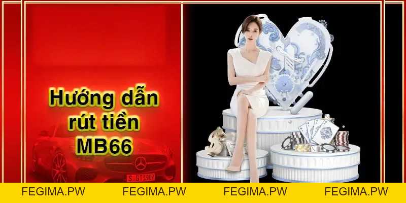 Hướng Dẫn Quy Trình Rút Tiền MB66 Nhanh Chóng Và An Toàn - Fegima