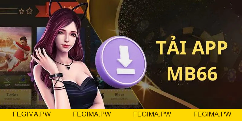 Tải App MB66 Để Trải Nghiệm Thế Giới Giải Trí Ngay Tại Nhà - Fegima
