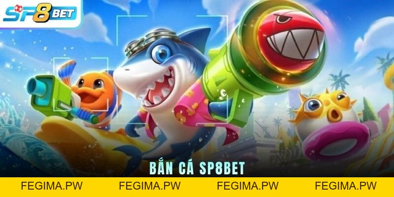 Bắn Cá SP8BET-Trải Nghiệm Game Bắn Cá Trực Tuyến Thân Thiện - Fegima