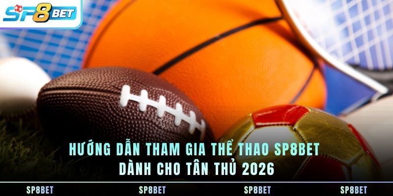 Thể Thao SP8BET-Nền Tảng Cá Cược Thể Thao Trực Tuyến Đa Giải - Fegima