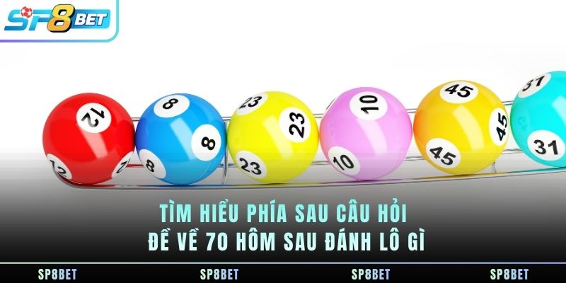 Đề Về 70 Hôm Sau Đánh Lô Gì - Nhìn Từ Góc Độ Xác Suất Và Tâm Lý - Fegima