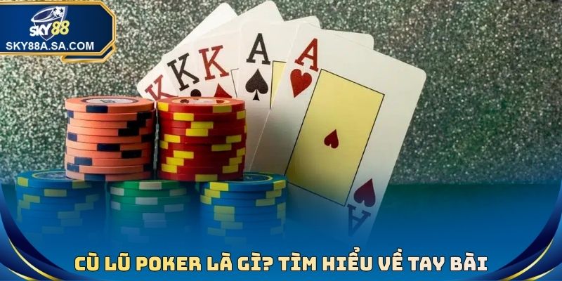 Cù Lũ Poker Là Gì? Tìm Hiểu Khái Niệm Tay Bài Và Cách Chơi - Fegima