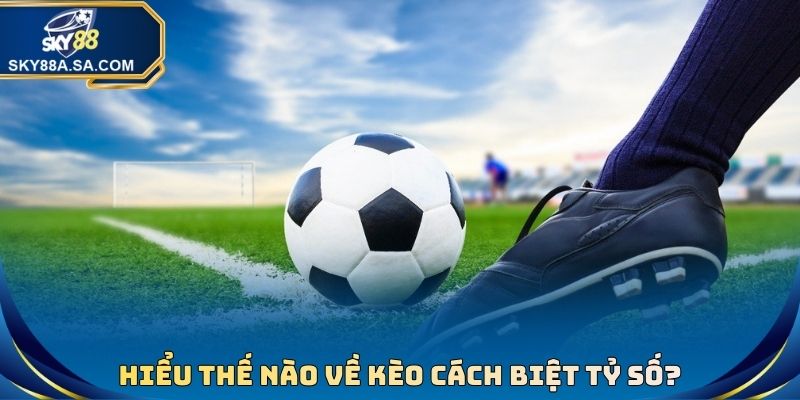 Kèo Cách Biệt Tỷ Số Là Gì? Hướng Dẫn Chơi, Bí Kíp Nhận Định - Fegima Kèo Cách Biệt Tỷ Số Là Gì? Hướng Dẫn Chơi, Bí Kíp Nhận Định - Fegima